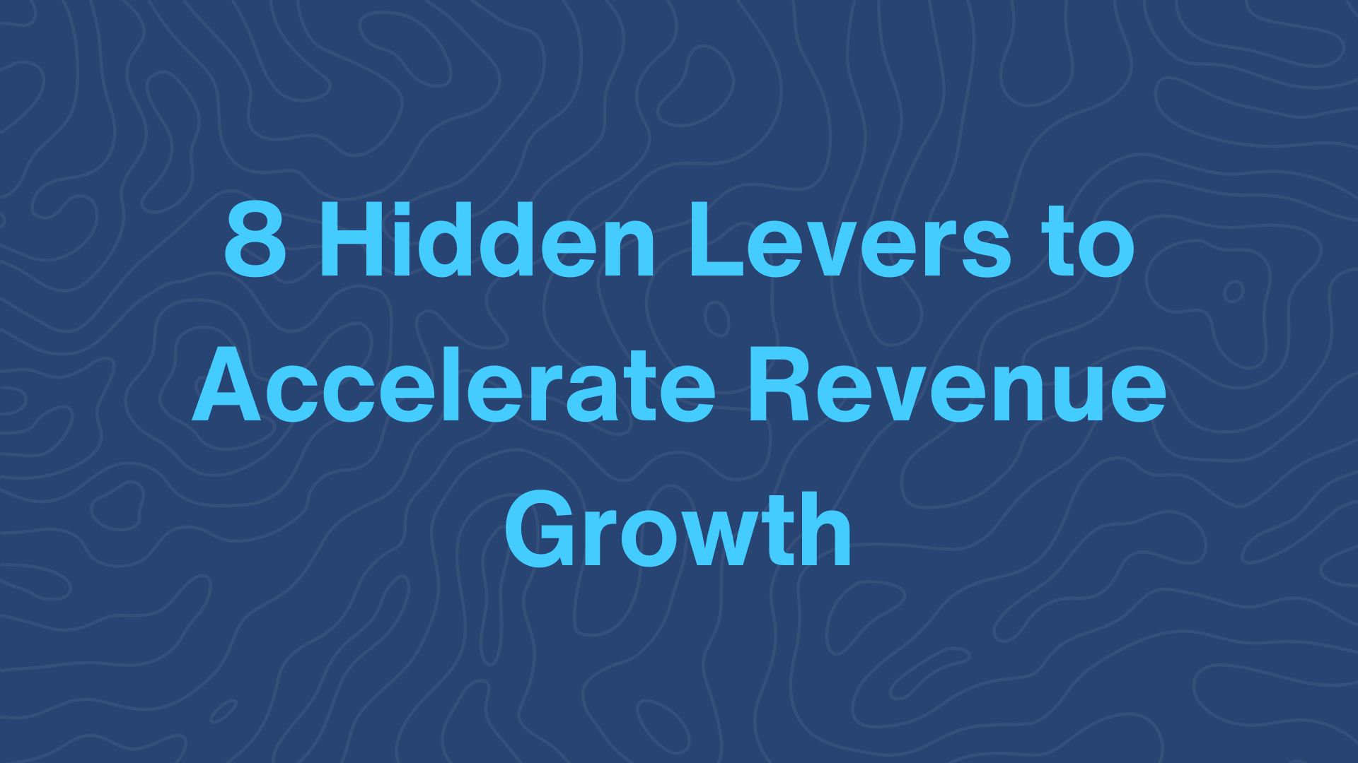 8 Hidden Levers to Accelerate Revenue Growth